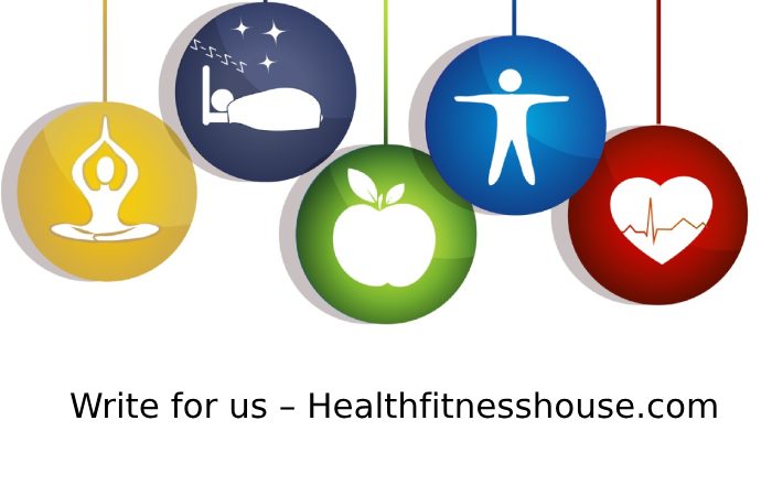 Write for us – Healthfitnesshouse.com